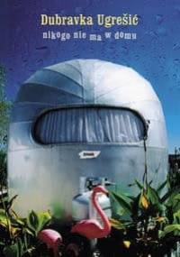 Nikogo nie ma w domu - Dubravka Ugrešić