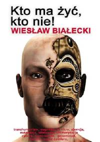 Kto ma żyć, kto nie - Wiesław Białecki