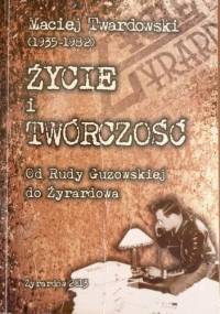 Maciej Twardowski (1935-1982) Życie i Twórczość. Od Rudy Guzowskiej do Żyrardowa - Mateusz Modrak, Maciej Twardowski