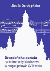 Drezdeńska sonata na instrumenty klawiszowe w drugiej połowie XVIII wieku - Beata Stróżyńska