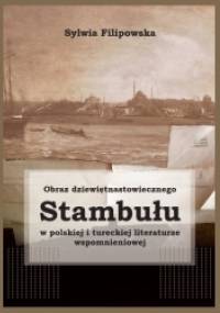 Obraz dziewiętnastowiecznego Stambułu w polskiej i tureckiej literaturze wspomnieniowej - Sylwia Filipowska