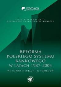 Reforma polskiego systemu bankowego w latach 1987-2004 we wspomnieniach jej twórców - Piotr Aleksandrowicz, Aleksandra Fandrejewska-Tomczyk