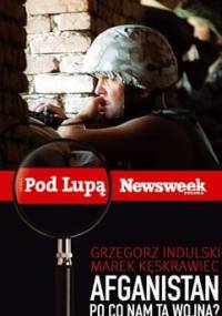 Afganistan. Po co nam ta wojna? - Grzegorz Indulski, Marek Kęskrawiec