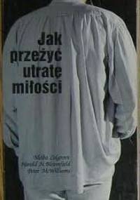 Jak przeżyć utratę miłości - Peter Alexander McWilliams, Harold Bloomfield