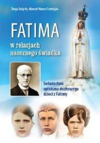 Fatima w relacjach naocznego świadka. Świadectwo opiekuna duchowego dzieci z Fatimy - Manuel Nunes Formigão