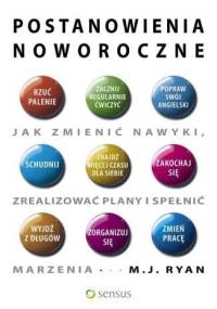 Postanowienia noworoczne. Jak zmienić nawyki, zrealizować plany i spełnić marzenia - M. J. Ryan