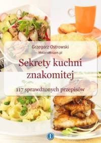 Sekrety kuchni znakomitej. 117 sprawdzonych przepisów - Grzegorz Ostrowski