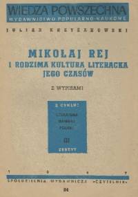Mikołaj Rej i rodzima kultura literacka jego czasów - Julian Krzyżanowski