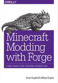 Minecraft Modding with Forge. A Family-Friendly Guide to Building Fun Mods in Java - Arun Gupta, Gupta Aditya