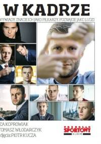 W kadrze Wywiady. Znacie ich jako piłkarzy, poznajcie jako ludzi - Izabela Koprowiak, Tomasz Włodarczyk