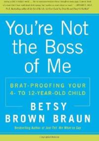 You're Not the Boss of Me - Betsy Brown Braun