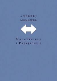 Nauczyciele i przyjaciele - Andrzej Mencwel