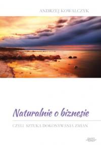 Naturalnie o biznesie - Andrzej Kowalczyk