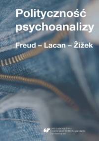Polityczność psychoanalizy. Freud - Lacan - Žižek - Dawid Matuszek, Krzysztof Kłosiński red.