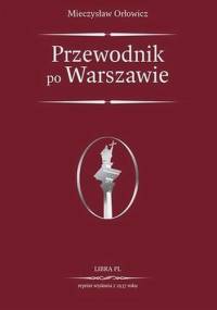 Przewodnik po Warszawie - Mieczysław Orłowicz