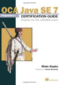 OCA Java SE 7 Programmer I Certification Guide: Prepare for the 1ZO-803 exam - Mala Gupta