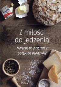 Z miłości do jedzenia. Najlepsze przepisy polskich blogerów