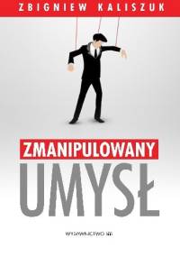 Zmanipulowany umysł - Zbigniew Kaliszuk
