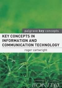 Key Concepts in Information and Communication Technology - Roger I. Cartwright