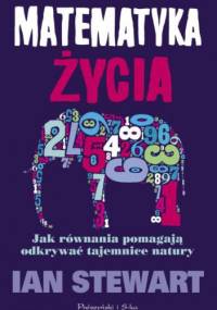 Matematyka życia. Jak równania pomagają odkrywać tajemnice natury - Ian Stewart