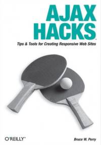 Ajax Hacks. Tips & Tools for Creating Responsive Web Sites - Bruce W. Perry