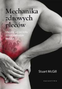 Mechanika zdrowych pleców. Uwolnij się od bólu dzięki metodzie McGilla - Stuart McGill
