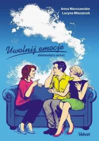 Uwolnij emocje. Elementarz uczuć - Anna Maruszeczko, Lucyna Wieczorek