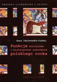 Funkcje kulturowe i historyczne znaczenie polskiego rocka - Anna Idzikowska-Czubaj