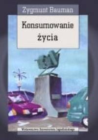 Konsumowanie życia - Zygmunt Bauman