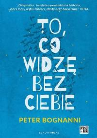 To, co widzę bez ciebie - Peter Bognanni