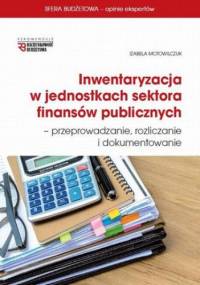 Inwentaryzacja w jednostkach sektora finansów publicznych - przeprowadzanie, rozliczanie i dokumentowanie - Motowilczuk Izabela