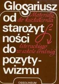 GLOSARIUSZ od starożytności do pozytywizmu. Materiały do kształcenia literackiego w szkole średniej. - Tadeusz Patrzałek