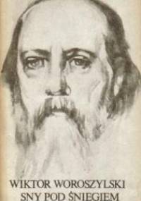 Sny pod śniegiem: opowieść o życiu Michała Sałtykowa-Szczedrina - Wiktor Woroszylski