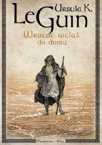 Wracać wciąż do domu - Ursula K. Le Guin