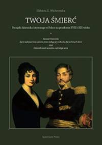 Twoja śmierć. Początki dziennika intymnego w Polsce na przełomie XVIII i XIX wieku - Elżbieta Z. Wichrowska