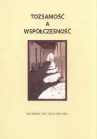 Tożsamość a współczesność. Nowe tendencje i zagrożenia - Barbara Harwas-Napierała, Hanna Liberska