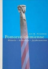 Pomorze plemienne. Historia - Archeologia - Językoznawstwo - Jan Maria Piskorski
