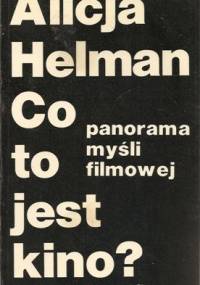 Co to jest kino? - panorama myśli filmowej - Alicja Helman