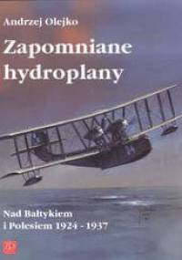 Zapomniane hydroplany. Nad Bałtykiem i Polesiem 1924-1937 - Andrzej Olejko