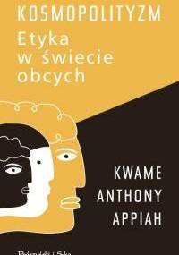 Kosmopolityzm. Etyka w świecie obcych - Kwame Anthony Appiah