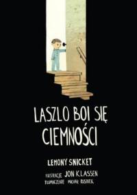 Laszlo boi się ciemności - Lemony Snicket, Jon Klassen
