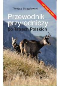 Przewodnik przyrodniczy po Tatrach Polskich - Tomasz Skrzydłowski