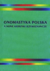 Onomastyka polska a nowe kierunki językoznawcze - Magdalena Czachorowska, Łucja Maria Szewczyk