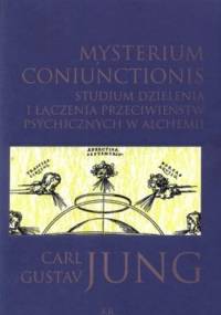 Mysterium coniunctionis. Studium dzielenia i łączenia przeciwieństw psychicznych w alchemii - Carl Gustav Jung