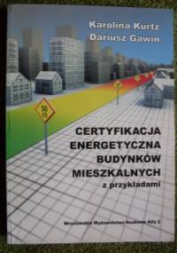 Certyfikacja energetyczna budynków mieszklanych z przykładami - Karolina Kurtz, Dariusz Gawin