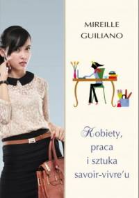 Kobiety, praca i sztuka savoir-vivre'u - Mireille Guiliano