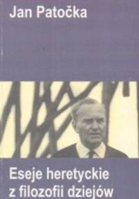 Eseje heretyckie z filozofii dziejów - Jan Patočka