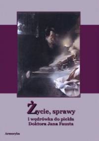 Życie, sprawy i wędrówka do piekła Doktora Jana Fausta osławionego czarnoksiężnika, astrologa, astronoma, mistrza magii i humorysty - Józef Lompa
