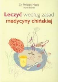 Leczyć według zasad medycyny chińskiej - Philippe Maslo