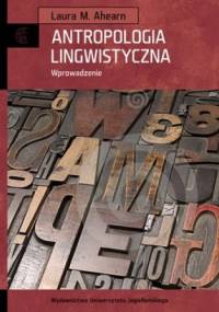Antropologia lingwistyczna. Wprowadzenie - Laura M. Ahearn